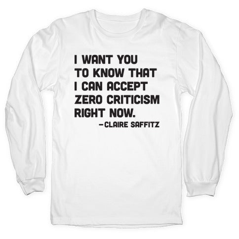 I Want You To Know I Can Accept Zero Criticism Right Now (Claire Saffitz) Longsleeve Tee